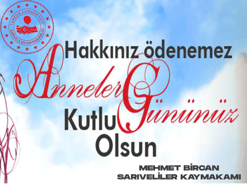 Kaymakamımız Sayın Mehmet BİRCAN' ın  Anneler Günü Mesajı